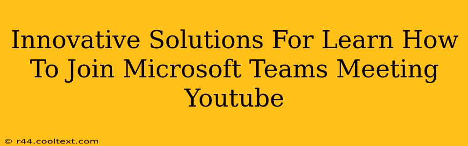 Innovative Solutions For Learn How To Join Microsoft Teams Meeting Youtube