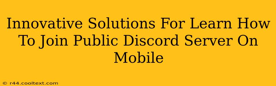 Innovative Solutions For Learn How To Join Public Discord Server On Mobile