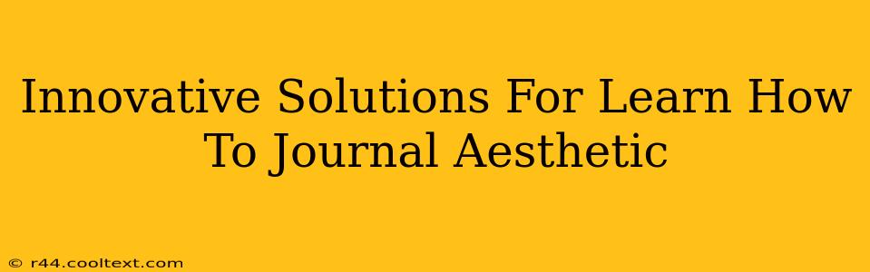 Innovative Solutions For Learn How To Journal Aesthetic