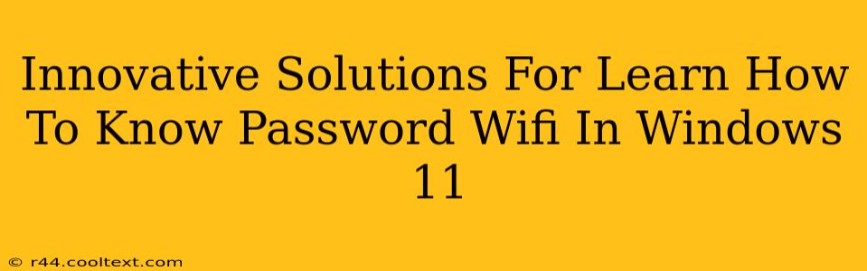 Innovative Solutions For Learn How To Know Password Wifi In Windows 11