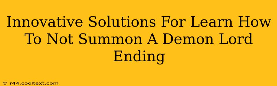 Innovative Solutions For Learn How To Not Summon A Demon Lord Ending