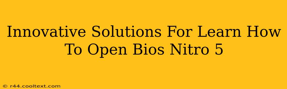 Innovative Solutions For Learn How To Open Bios Nitro 5