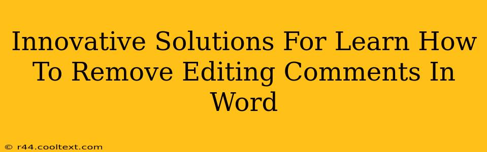 Innovative Solutions For Learn How To Remove Editing Comments In Word