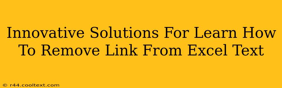 Innovative Solutions For Learn How To Remove Link From Excel Text