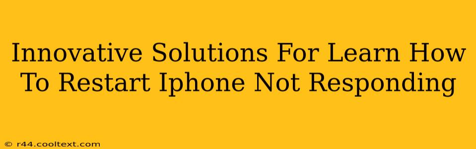 Innovative Solutions For Learn How To Restart Iphone Not Responding