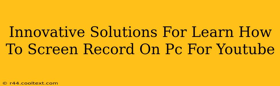 Innovative Solutions For Learn How To Screen Record On Pc For Youtube