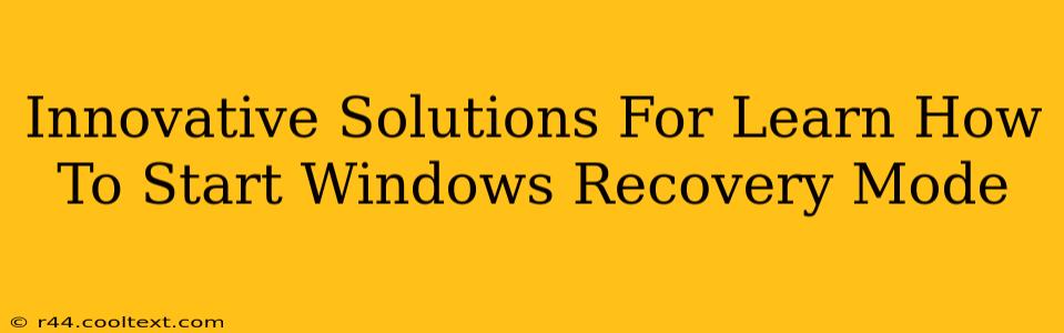 Innovative Solutions For Learn How To Start Windows Recovery Mode