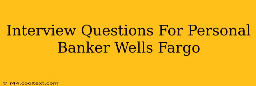 Interview Questions For Personal Banker Wells Fargo