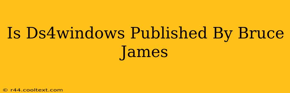 Is Ds4windows Published By Bruce James