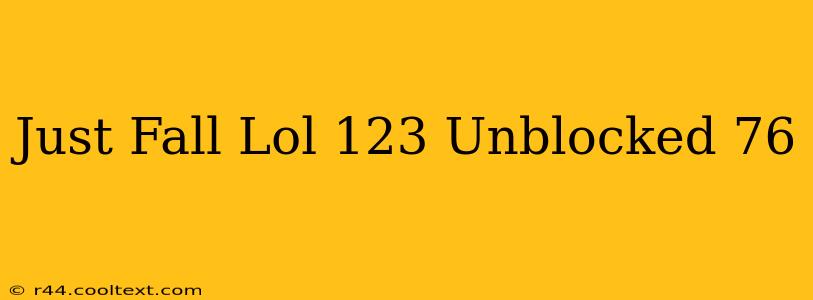 Just Fall Lol 123 Unblocked 76