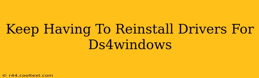 Keep Having To Reinstall Drivers For Ds4windows