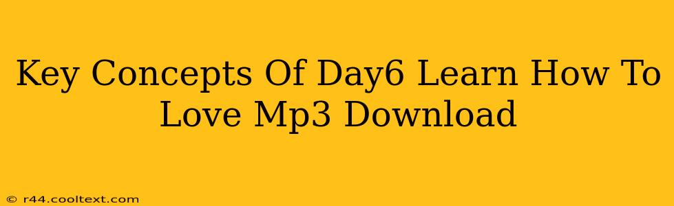 Key Concepts Of Day6 Learn How To Love Mp3 Download