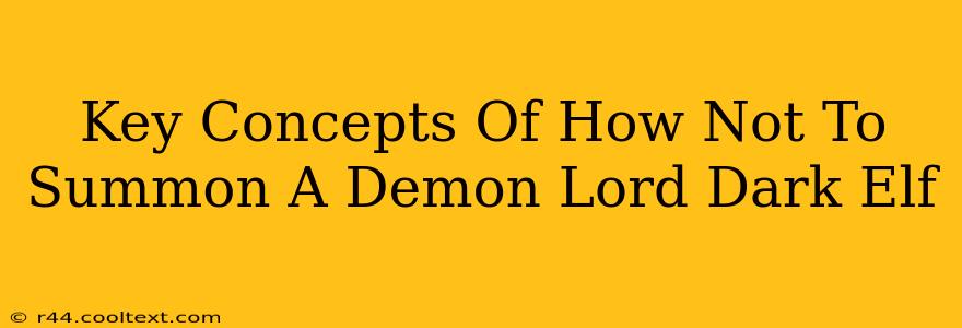 Key Concepts Of How Not To Summon A Demon Lord Dark Elf