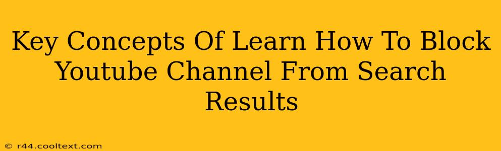 Key Concepts Of Learn How To Block Youtube Channel From Search Results