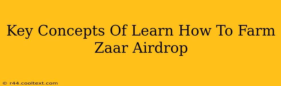 Key Concepts Of Learn How To Farm Zaar Airdrop