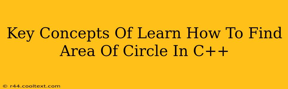 Key Concepts Of Learn How To Find Area Of Circle In C++