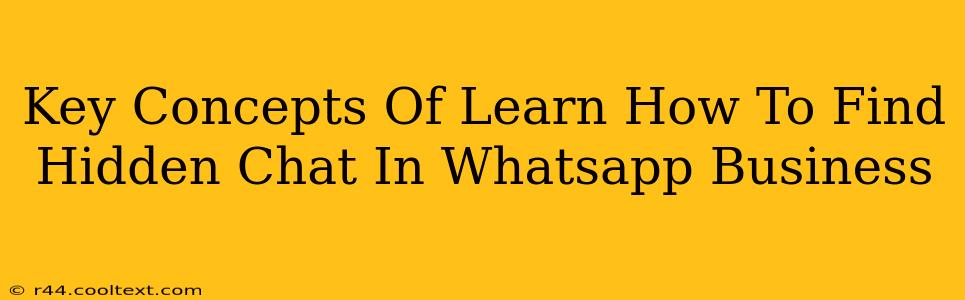 Key Concepts Of Learn How To Find Hidden Chat In Whatsapp Business