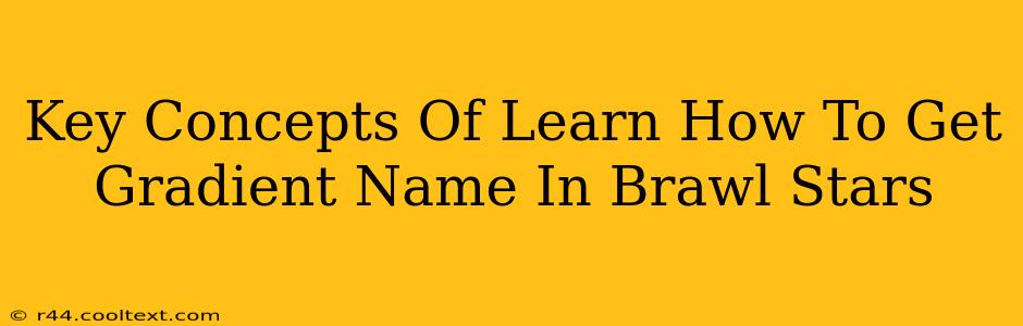 Key Concepts Of Learn How To Get Gradient Name In Brawl Stars