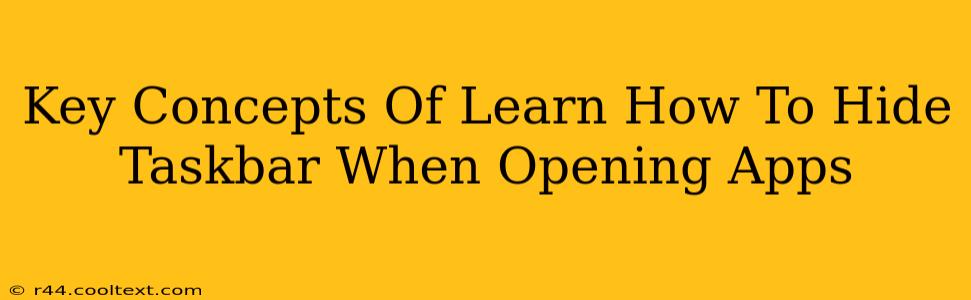 Key Concepts Of Learn How To Hide Taskbar When Opening Apps