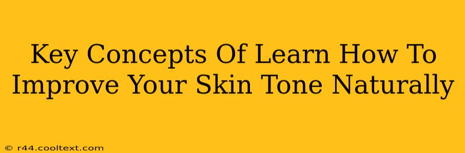 Key Concepts Of Learn How To Improve Your Skin Tone Naturally