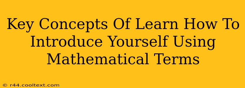 Key Concepts Of Learn How To Introduce Yourself Using Mathematical Terms