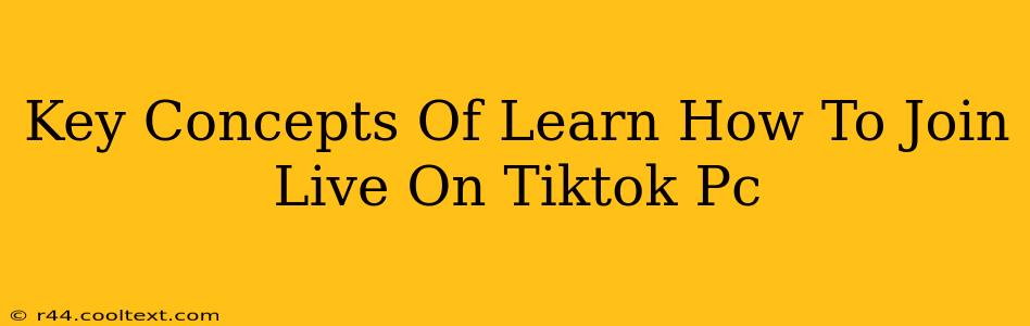 Key Concepts Of Learn How To Join Live On Tiktok Pc