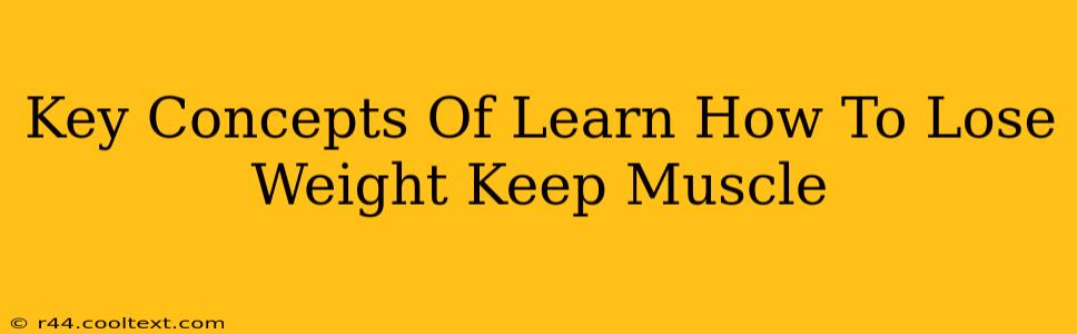 Key Concepts Of Learn How To Lose Weight Keep Muscle