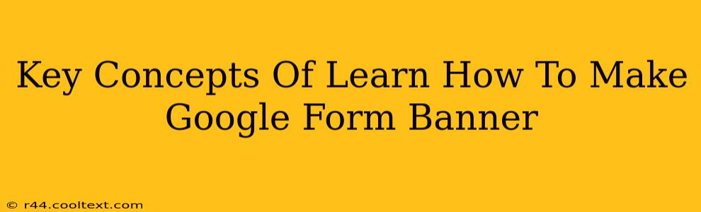 Key Concepts Of Learn How To Make Google Form Banner