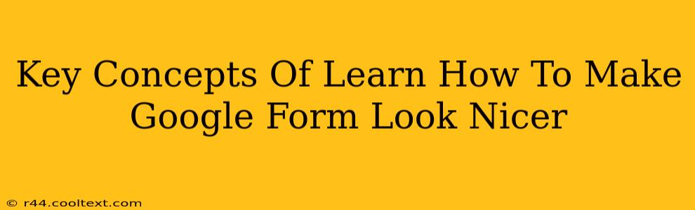 Key Concepts Of Learn How To Make Google Form Look Nicer