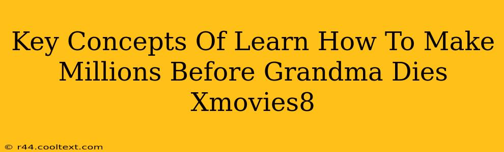 Key Concepts Of Learn How To Make Millions Before Grandma Dies Xmovies8