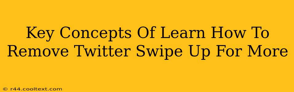 Key Concepts Of Learn How To Remove Twitter Swipe Up For More