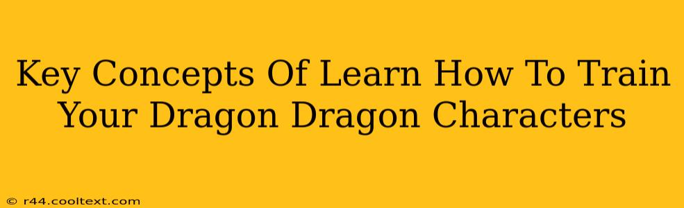 Key Concepts Of Learn How To Train Your Dragon Dragon Characters