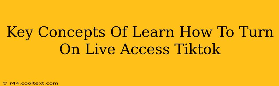 Key Concepts Of Learn How To Turn On Live Access Tiktok