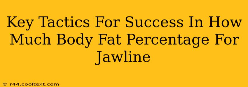 Key Tactics For Success In How Much Body Fat Percentage For Jawline