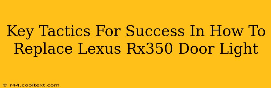 Key Tactics For Success In How To Replace Lexus Rx350 Door Light