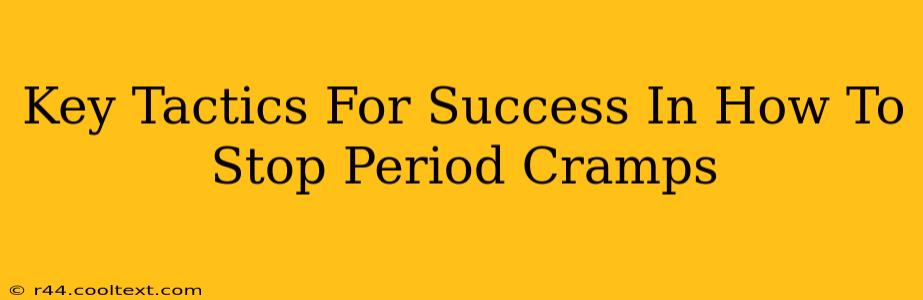 Key Tactics For Success In How To Stop Period Cramps