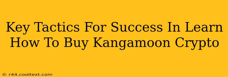 Key Tactics For Success In Learn How To Buy Kangamoon Crypto