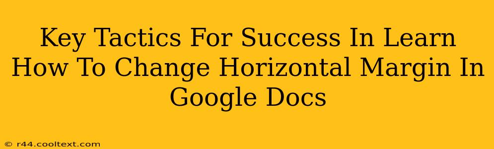 Key Tactics For Success In Learn How To Change Horizontal Margin In Google Docs