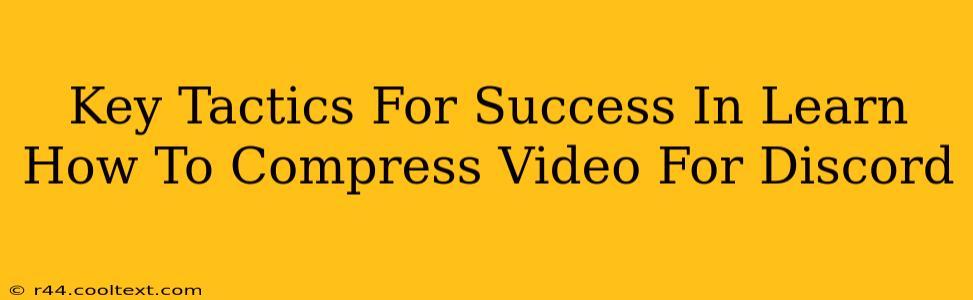 Key Tactics For Success In Learn How To Compress Video For Discord