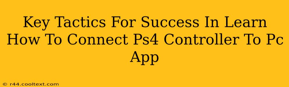 Key Tactics For Success In Learn How To Connect Ps4 Controller To Pc App