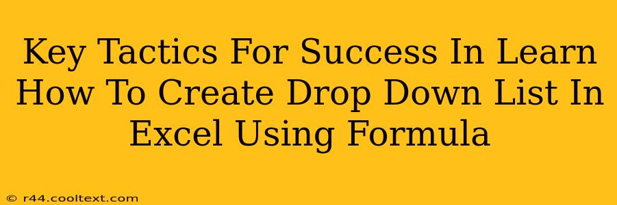 Key Tactics For Success In Learn How To Create Drop Down List In Excel Using Formula