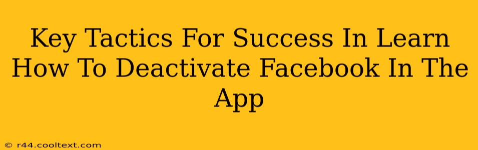 Key Tactics For Success In Learn How To Deactivate Facebook In The App