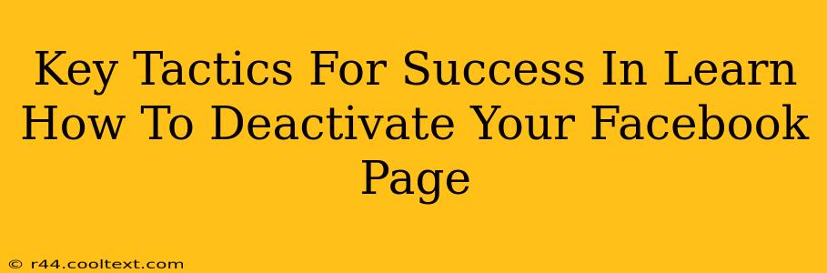 Key Tactics For Success In Learn How To Deactivate Your Facebook Page