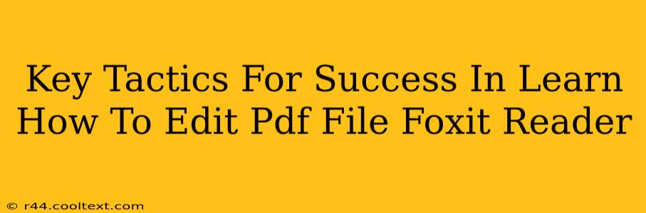 Key Tactics For Success In Learn How To Edit Pdf File Foxit Reader