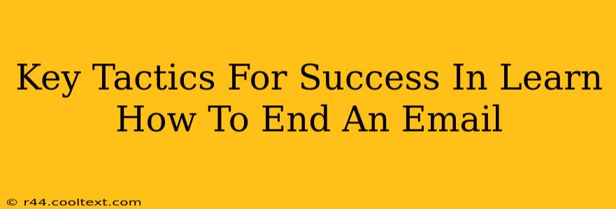 Key Tactics For Success In Learn How To End An Email