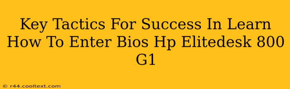 Key Tactics For Success In Learn How To Enter Bios Hp Elitedesk 800 G1