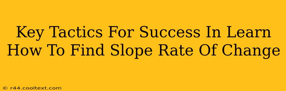 Key Tactics For Success In Learn How To Find Slope Rate Of Change