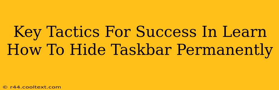 Key Tactics For Success In Learn How To Hide Taskbar Permanently