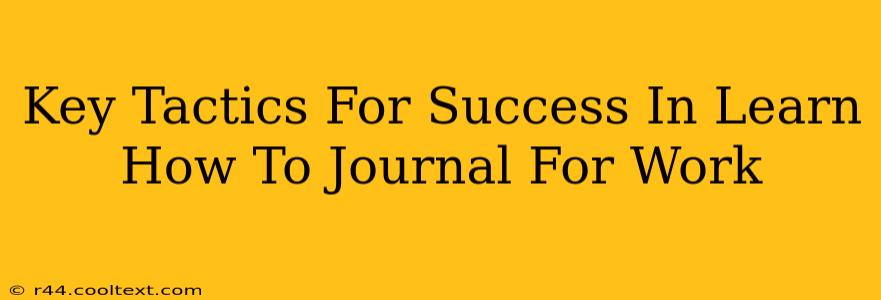 Key Tactics For Success In Learn How To Journal For Work