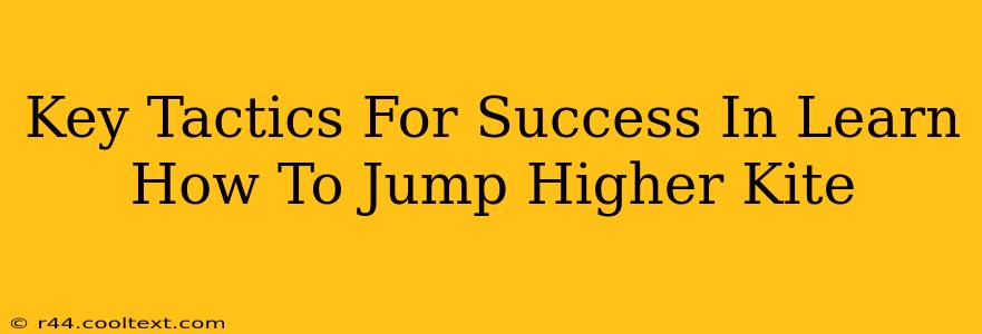 Key Tactics For Success In Learn How To Jump Higher Kite